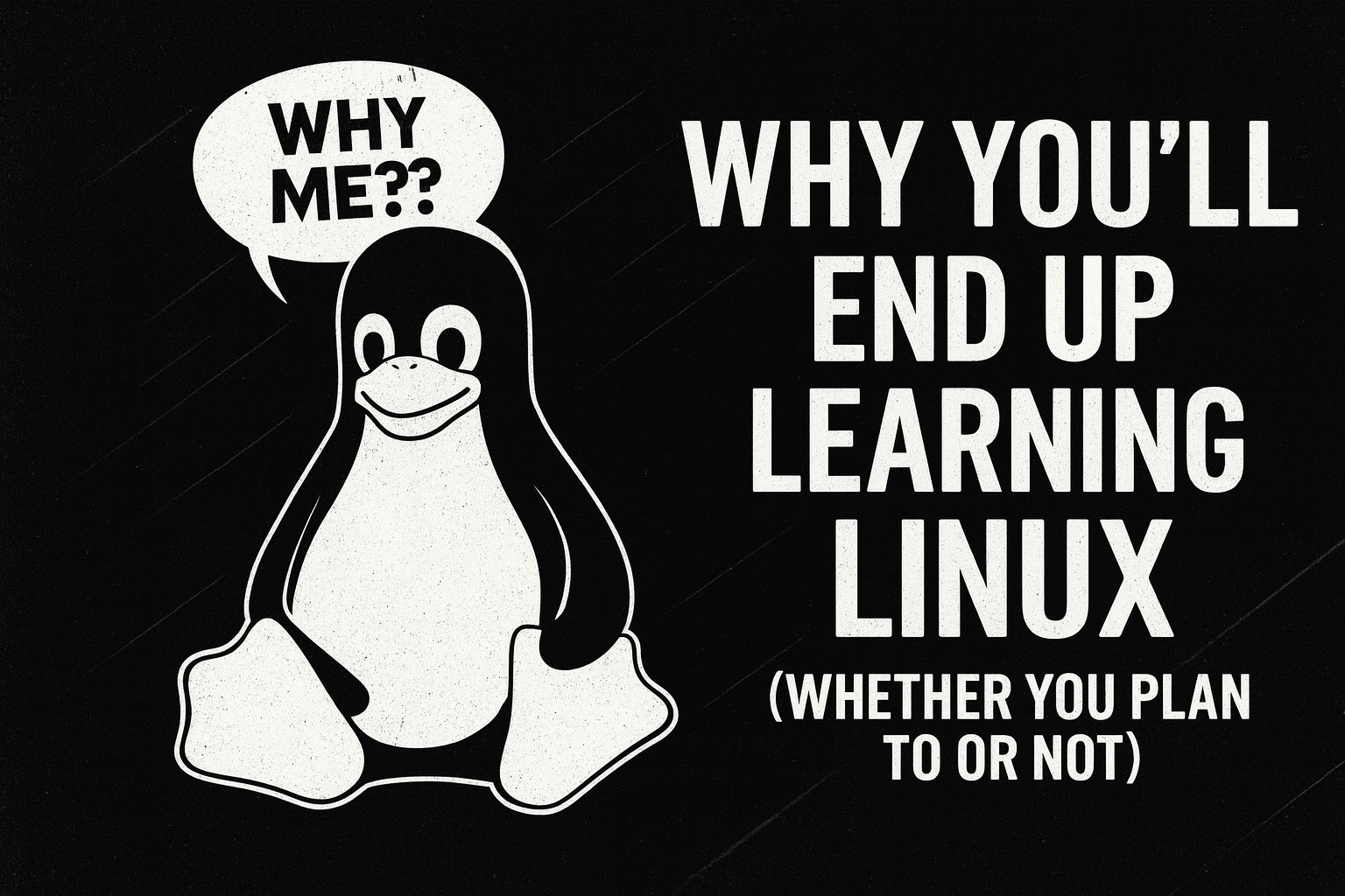 Why You’ll End Up Learning Linux (Whether You Plan To or Not)